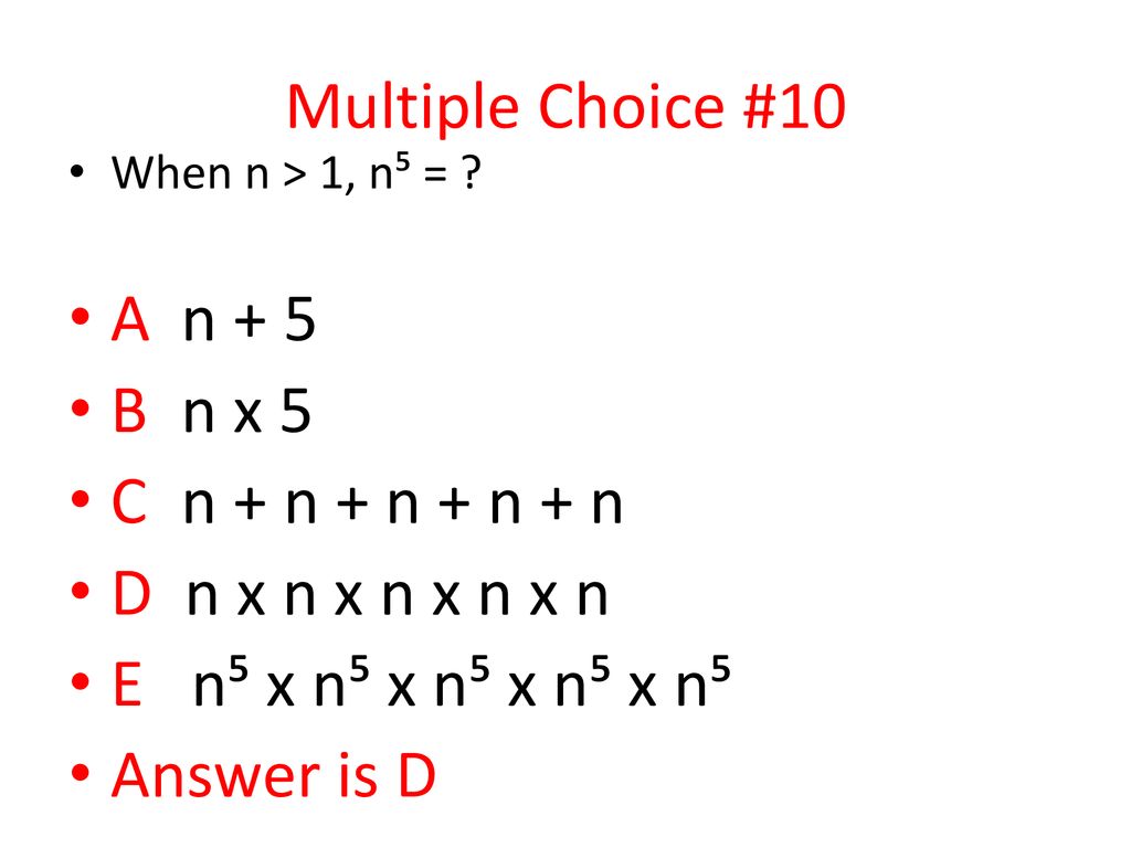 Multiple Choice #10 A n + 5 B n x 5 C n + n + n + n + n