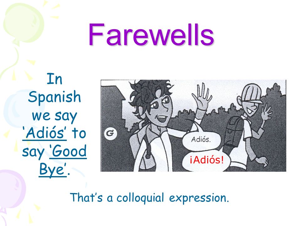 Farewells In Spanish we say ‘Adiós’ to say ‘Good Bye’.