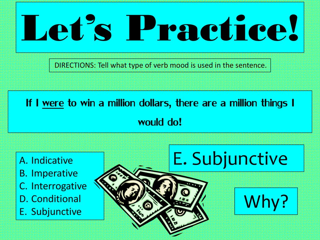 Let’s Practice! E. Subjunctive Why