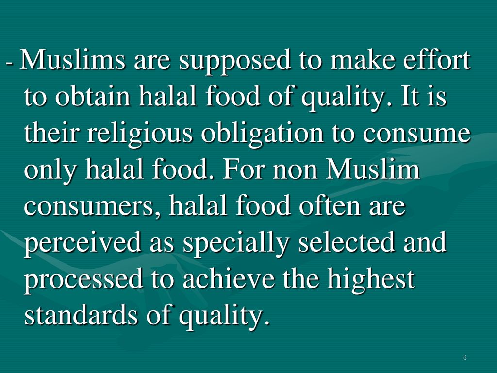 - Muslims are supposed to make effort to obtain halal food of quality