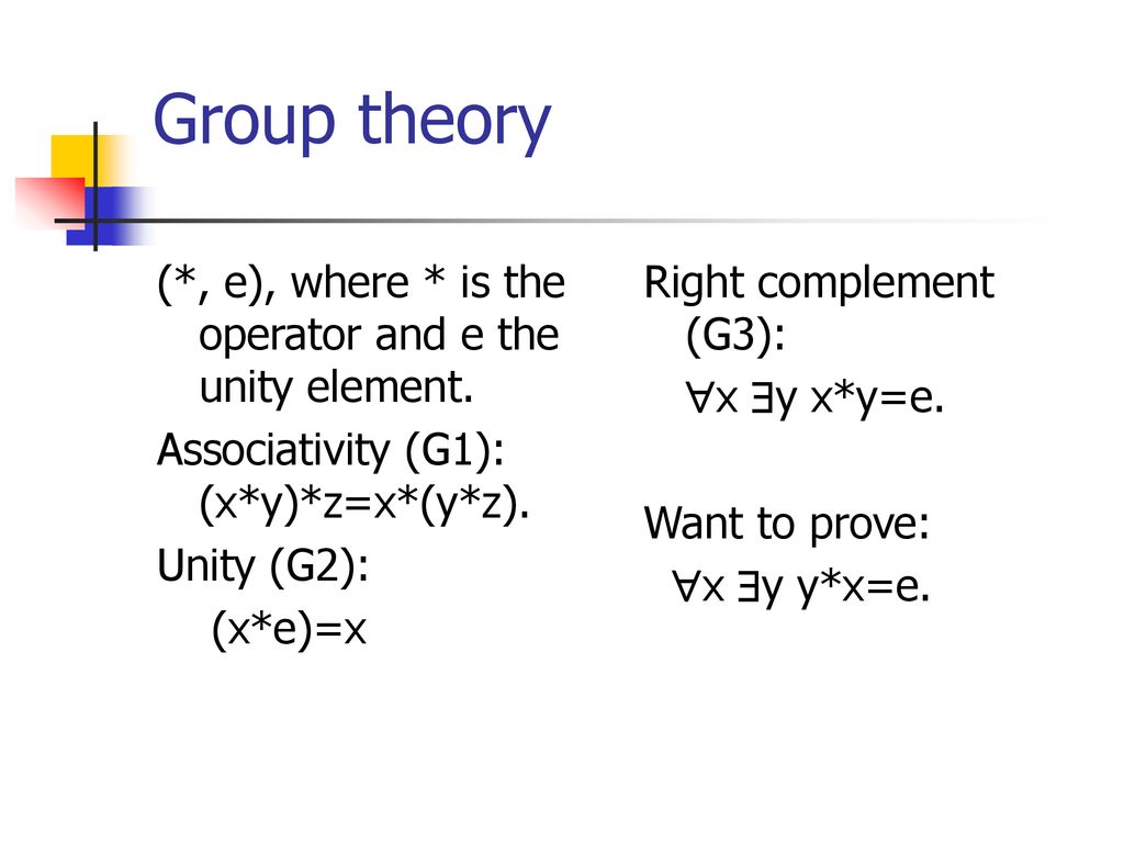 Group theory (*, e), where * is the operator and e the unity element.
