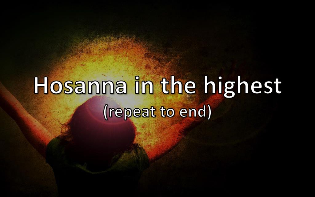 Hosanna in the highest (repeat to end)