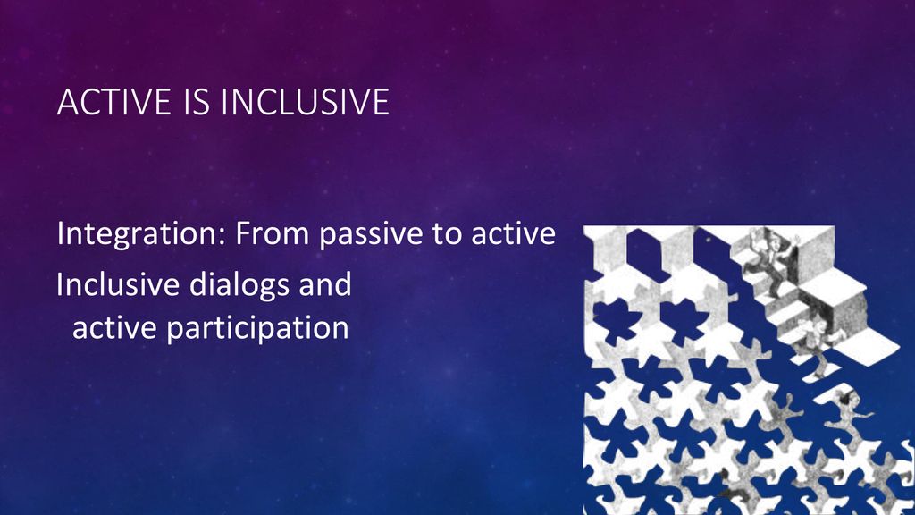 Active Is Inclusive Integration: From passive to active