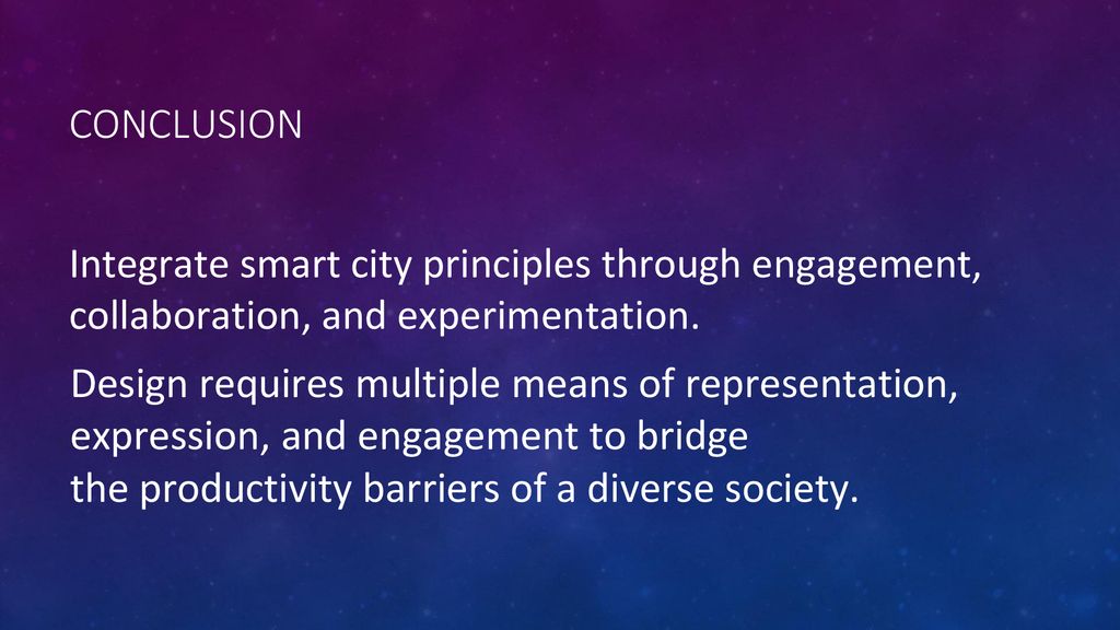 Conclusion Integrate smart city principles through engagement, collaboration, and experimentation.