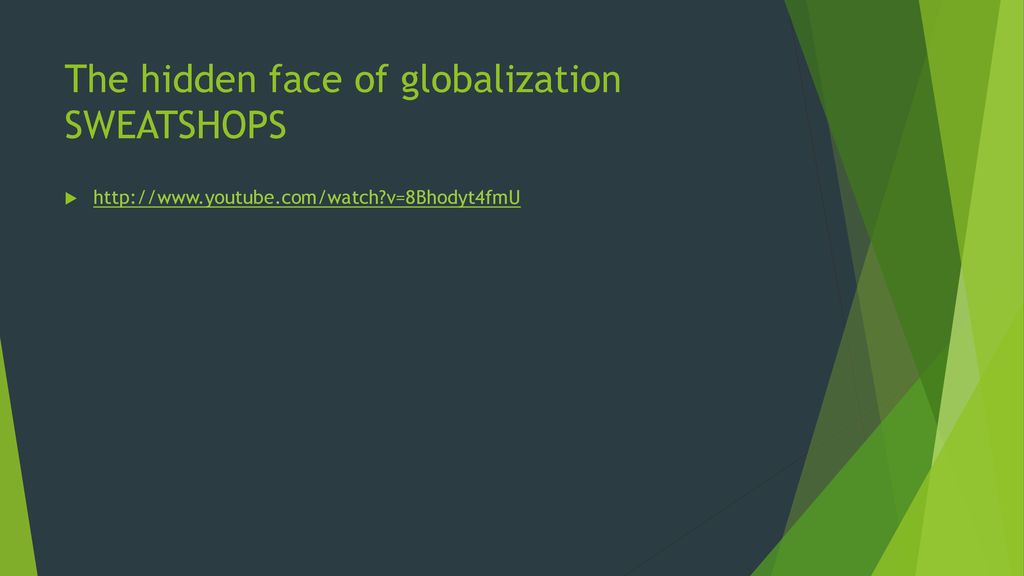 The hidden face of globalization SWEATSHOPS
