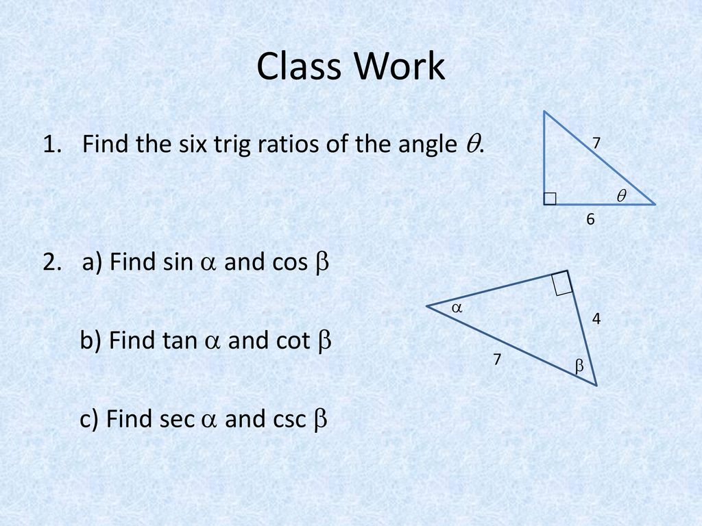 Class Work Find the six trig ratios of the angle .