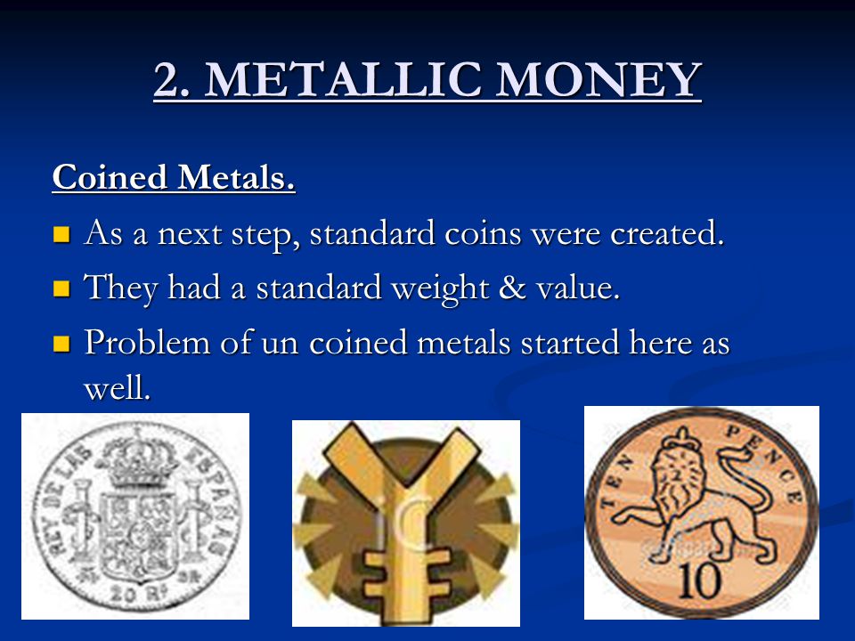2. METALLIC MONEY Coined Metals.