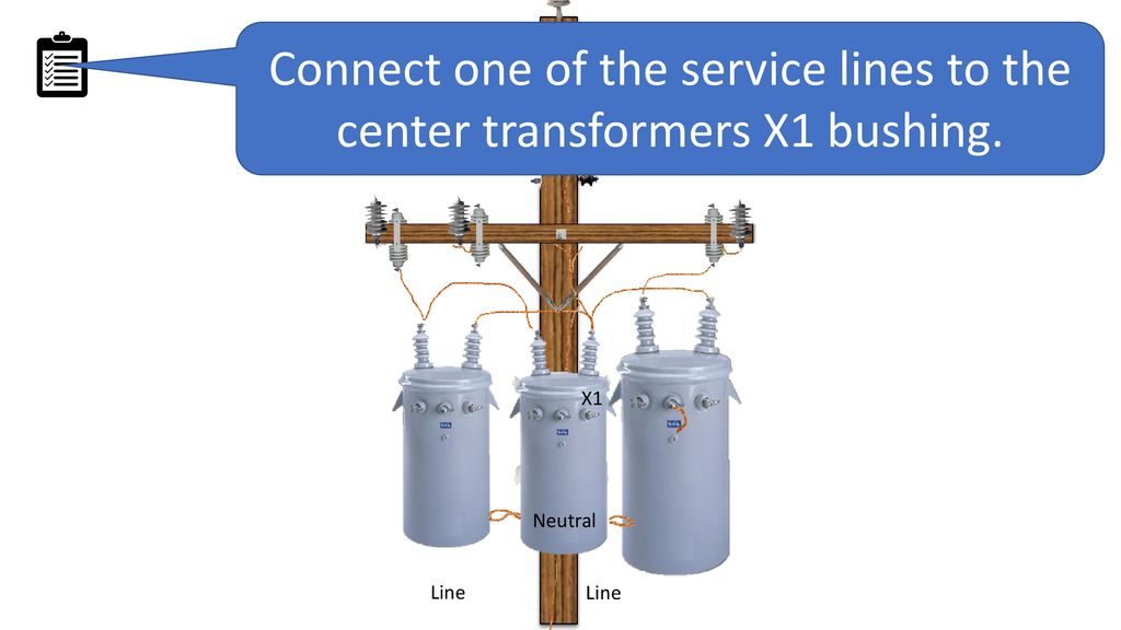 Connect one of the service lines to the center transformers X1 bushing.