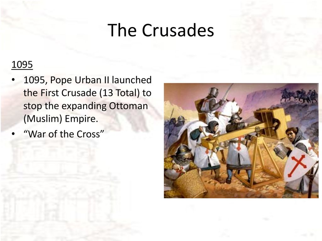 The Crusades , Pope Urban II launched the First Crusade (13 Total) to stop the expanding Ottoman (Muslim) Empire.