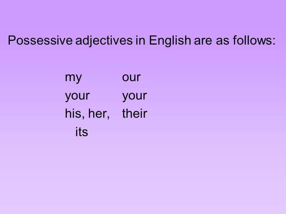 Possessive adjectives in English are as follows: