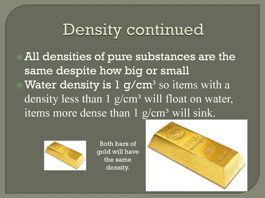 Both bars of gold will have the same density.