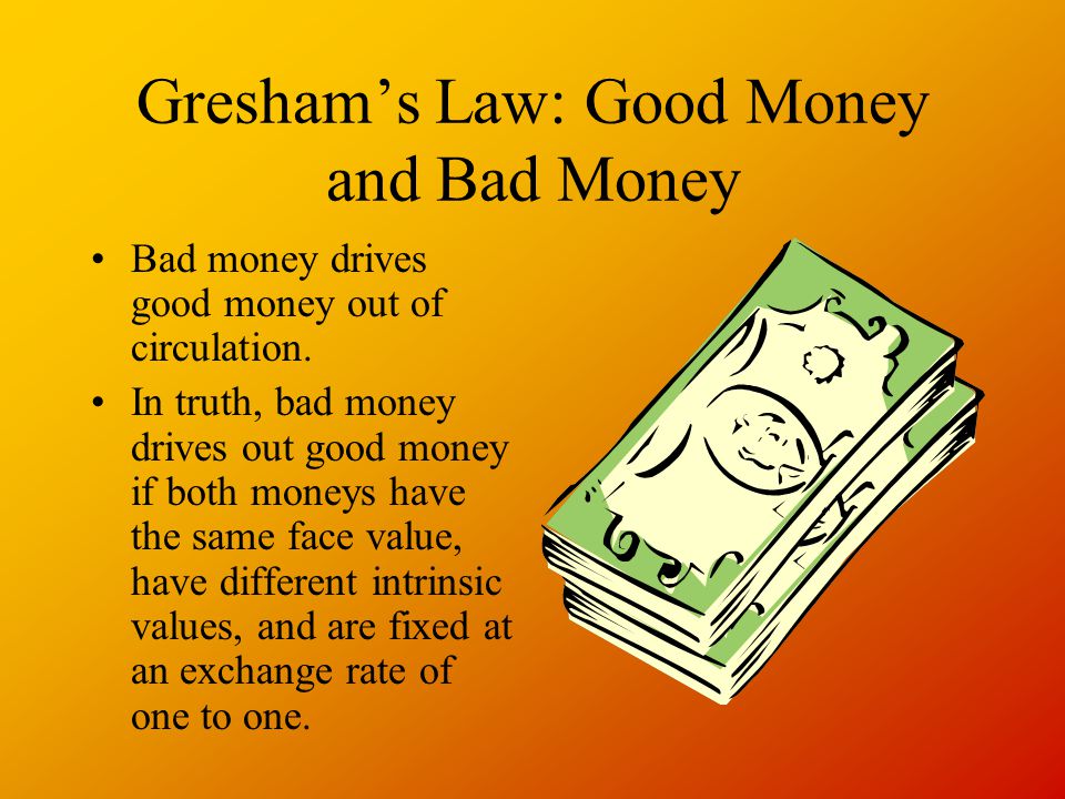 Gresham’s Law: Good Money and Bad Money