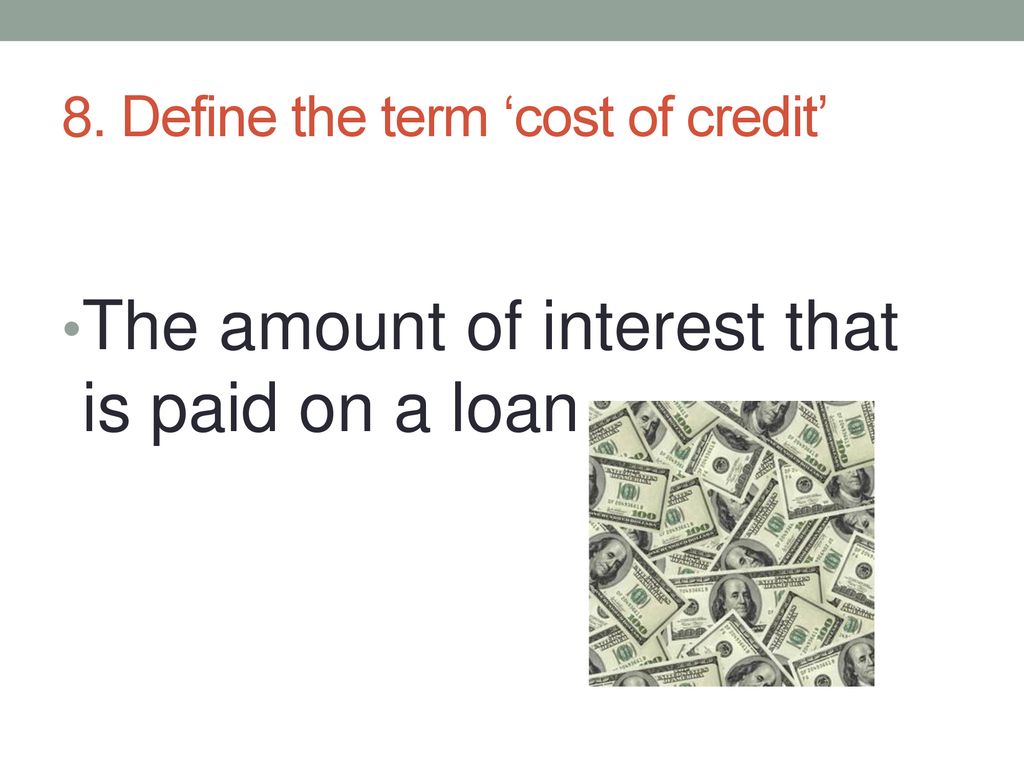 8. Define the term ‘cost of credit’