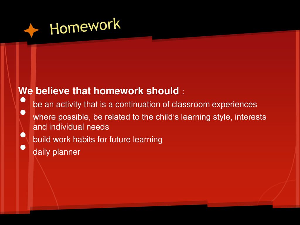 Homework We believe that homework should :