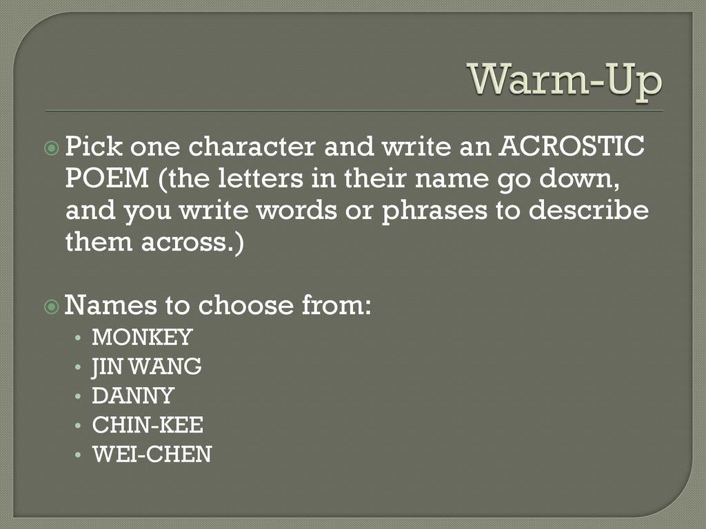 Warm Up Pick One Character And Write An Acrostic Poem The Letters In Their Name Go Down And You Write Words Or Phrases To Describe Them Across Names Ppt Download