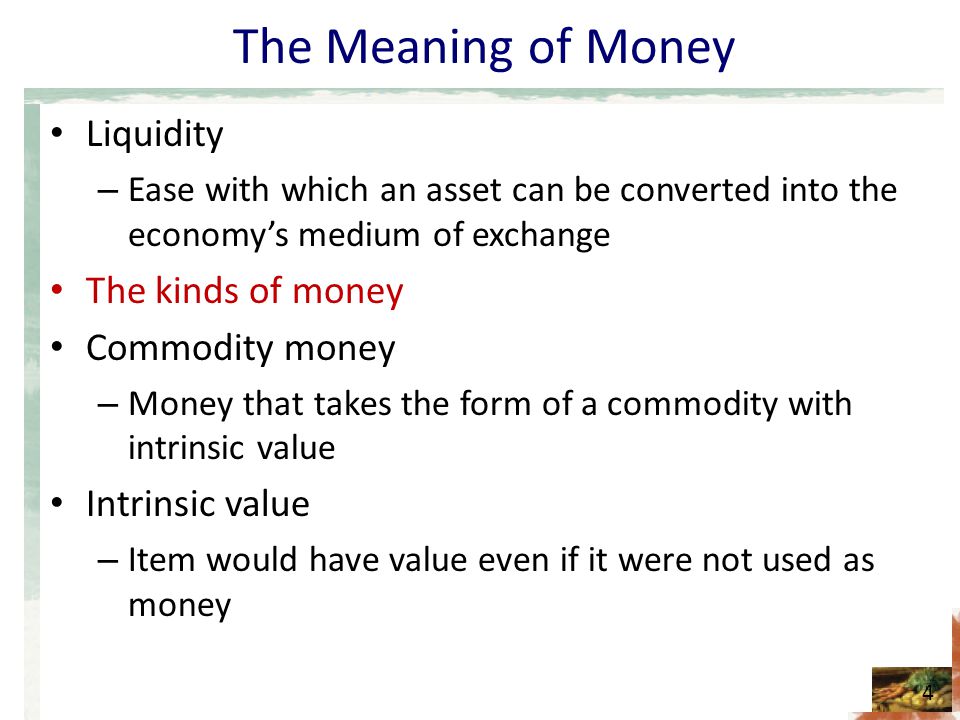 The Meaning of Money Liquidity The kinds of money Commodity money