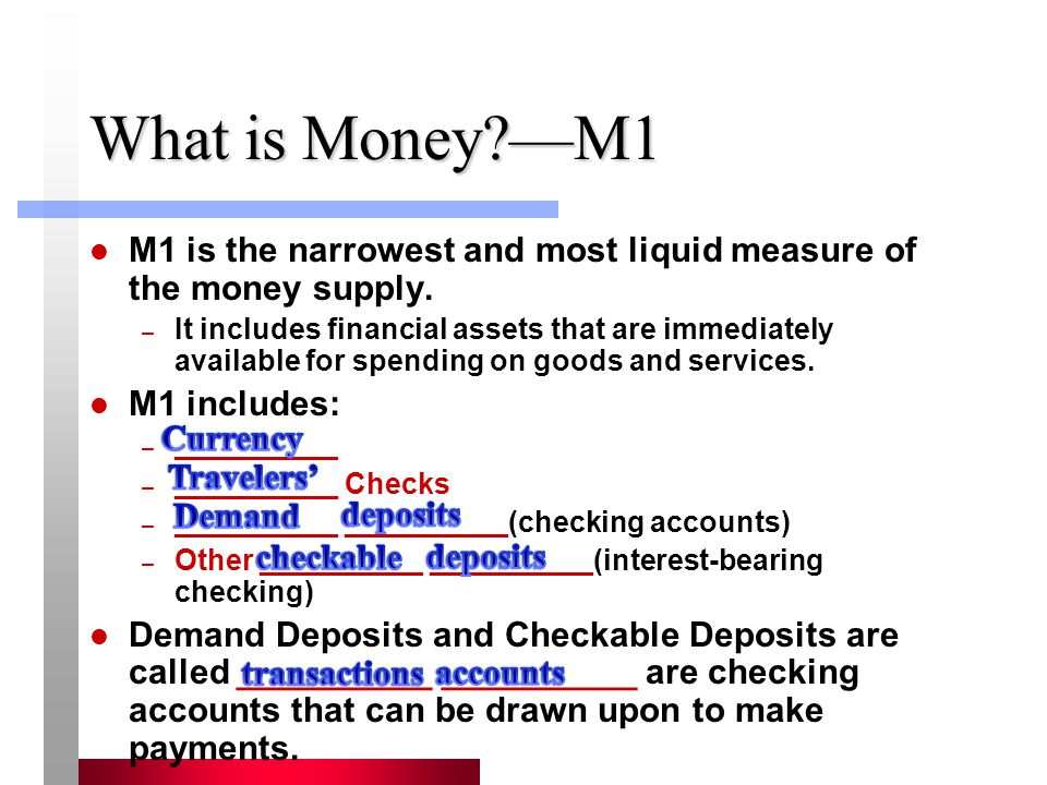 What is Money —M1 M1 is the narrowest and most liquid measure of the money supply.