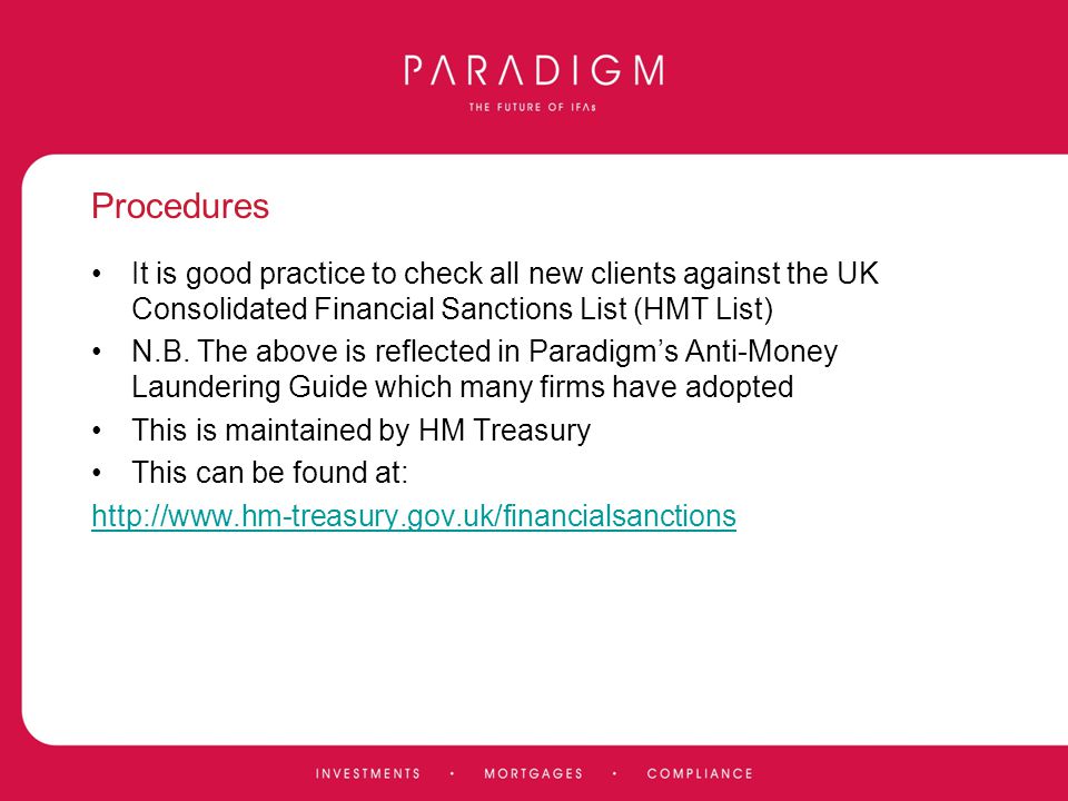Procedures It is good practice to check all new clients against the UK Consolidated Financial Sanctions List (HMT List)
