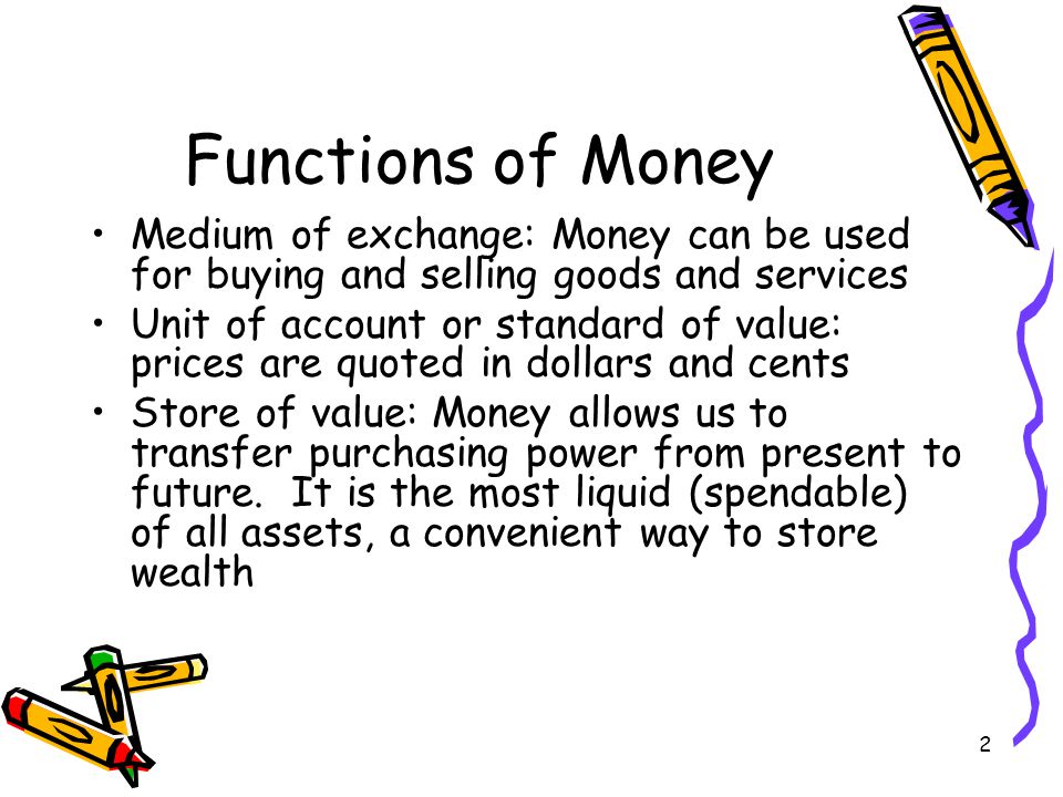 Functions of Money Medium of exchange: Money can be used for buying and selling goods and services.