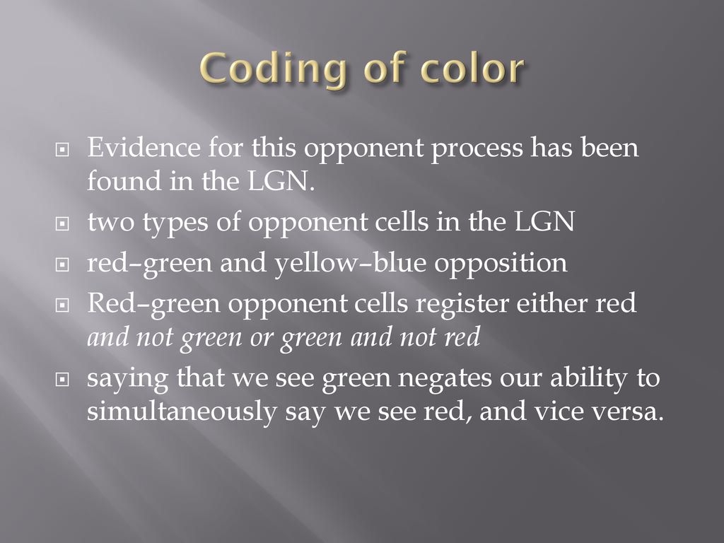 Coding of color Evidence for this opponent process has been found in the LGN. two types of opponent cells in the LGN.