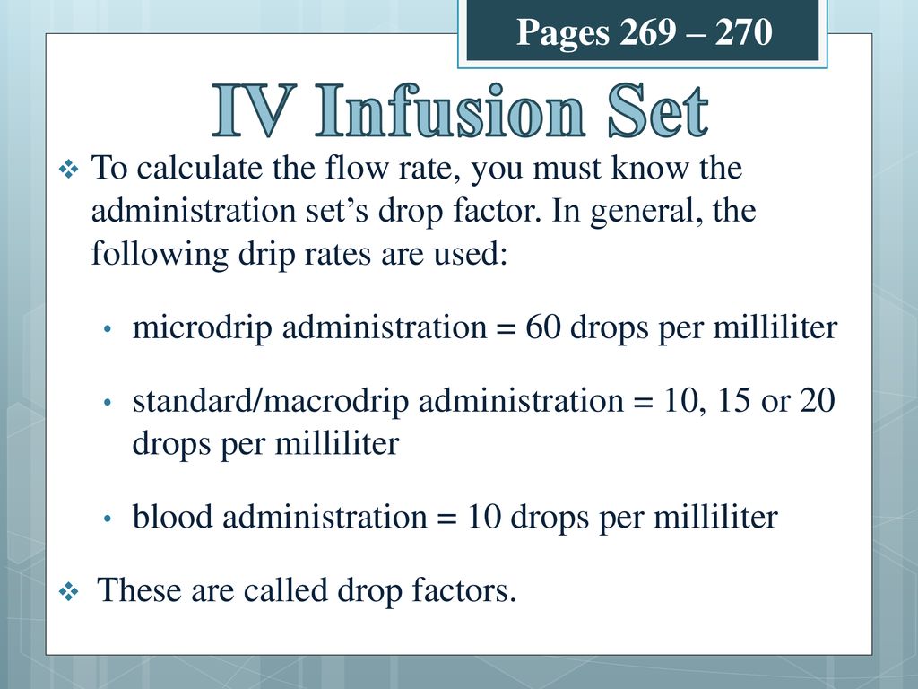 Chapter 13 Objectives Calculate intravenous flow rate, time, and volume  Calculate amount infused versus amount remaining to be infused Use the  language. - ppt download