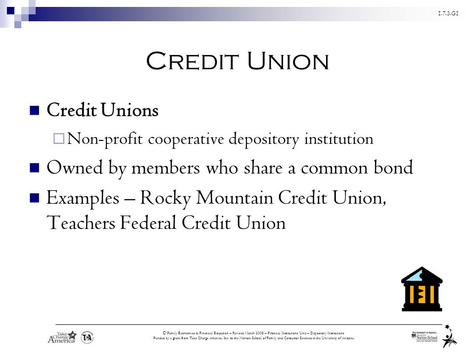 Credit Union Credit Unions Owned by members who share a common bond