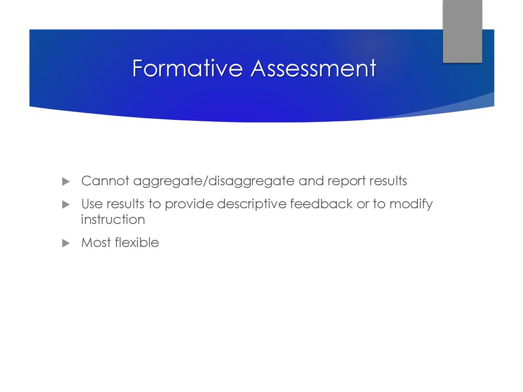 Formative Assessment Cannot aggregate/disaggregate and report results