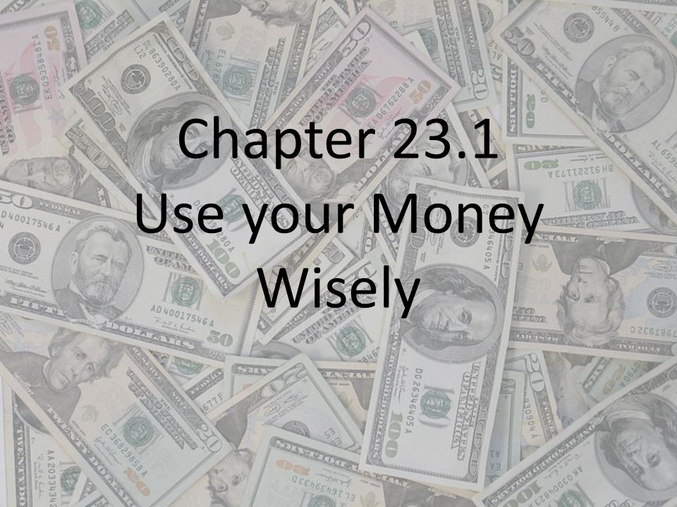 Chapter 23.1 Use your Money Wisely