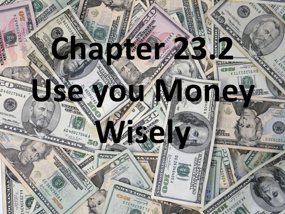 Chapter 23.2 Use you Money Wisely