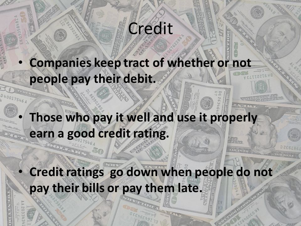 Credit Companies keep tract of whether or not people pay their debit.
