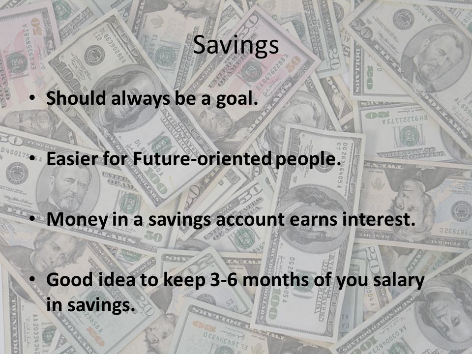 Savings Should always be a goal. Easier for Future-oriented people.