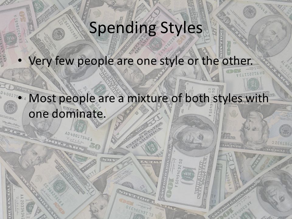 Spending Styles Very few people are one style or the other.