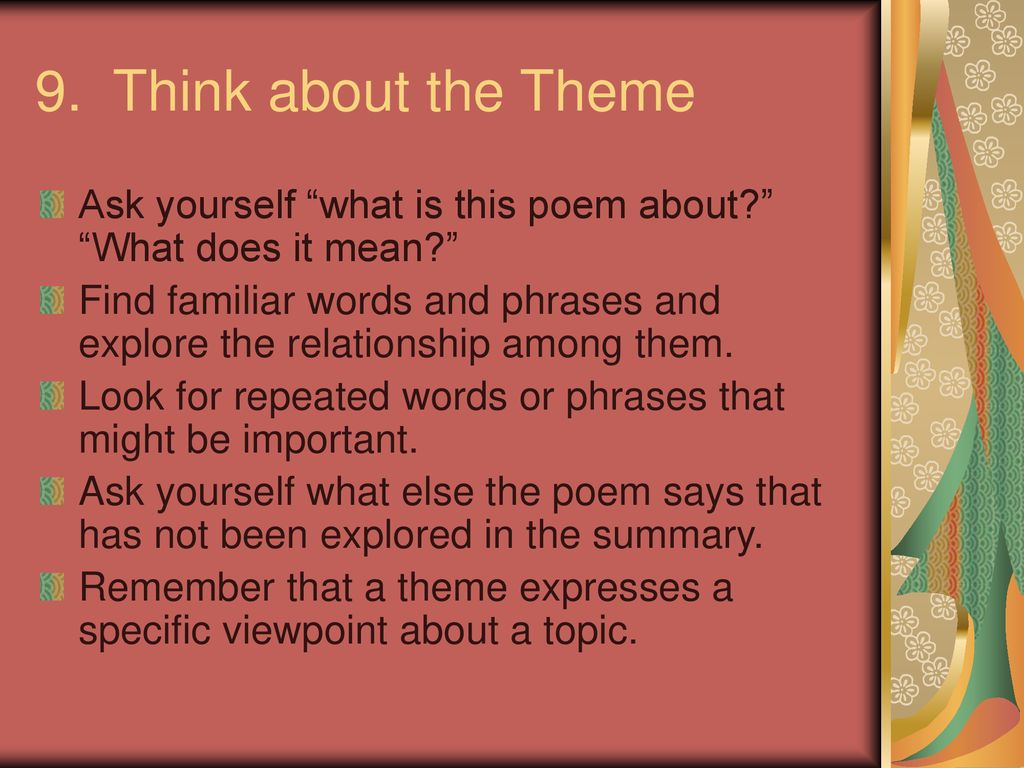 9. Think about the Theme Ask yourself what is this poem about What does it mean