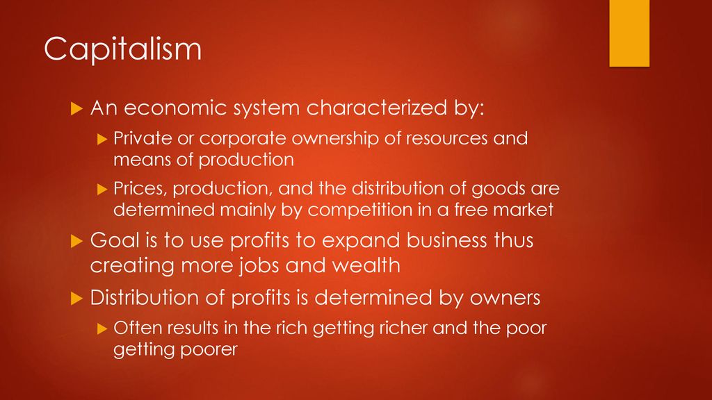 Capitalism An economic system characterized by: