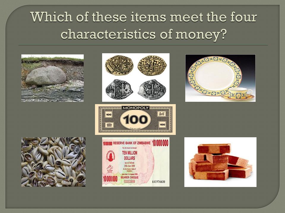 Which of these items meet the four characteristics of money