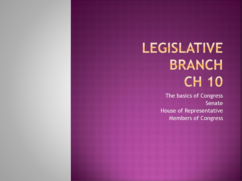 LEGISLATIVE BRANCH CH 10 The basics of Congress Senate