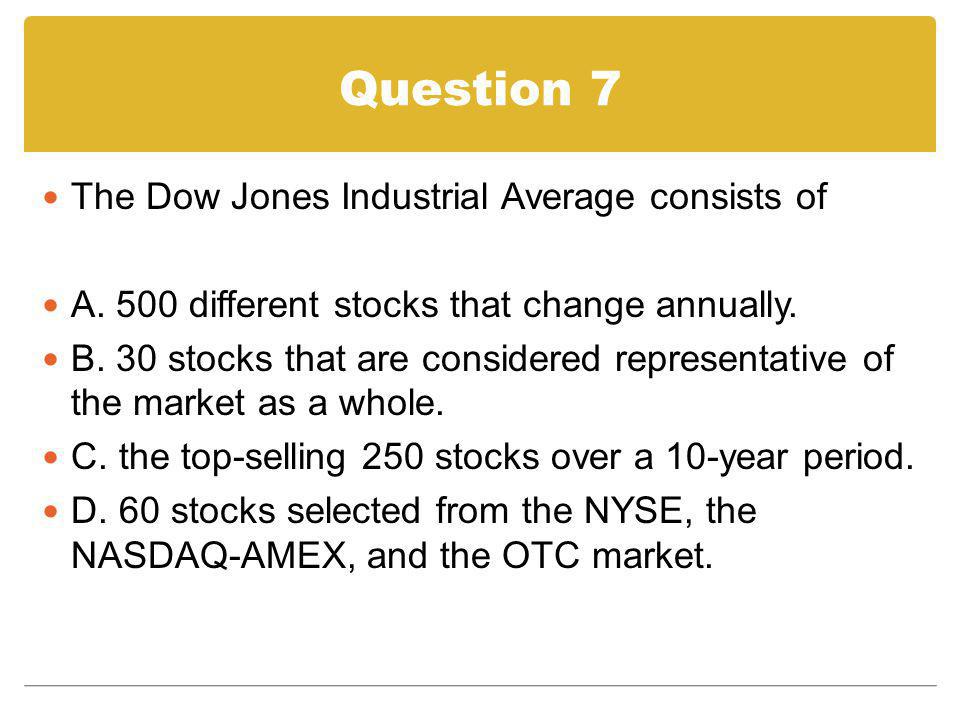 Question 7 The Dow Jones Industrial Average consists of