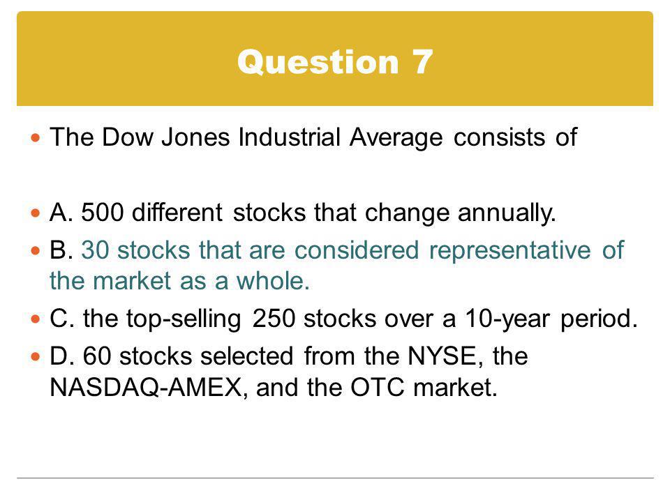 Question 7 The Dow Jones Industrial Average consists of