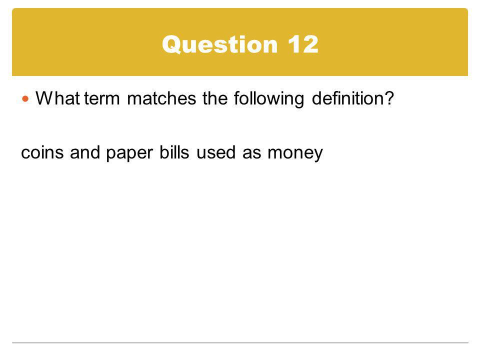 Question 12 What term matches the following definition