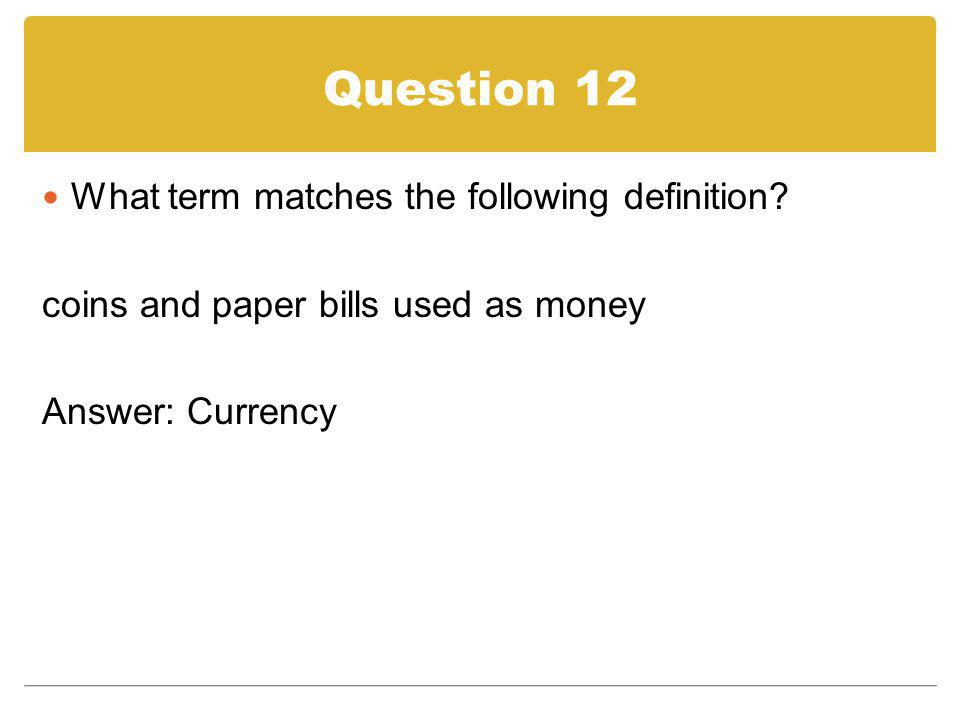 Question 12 What term matches the following definition