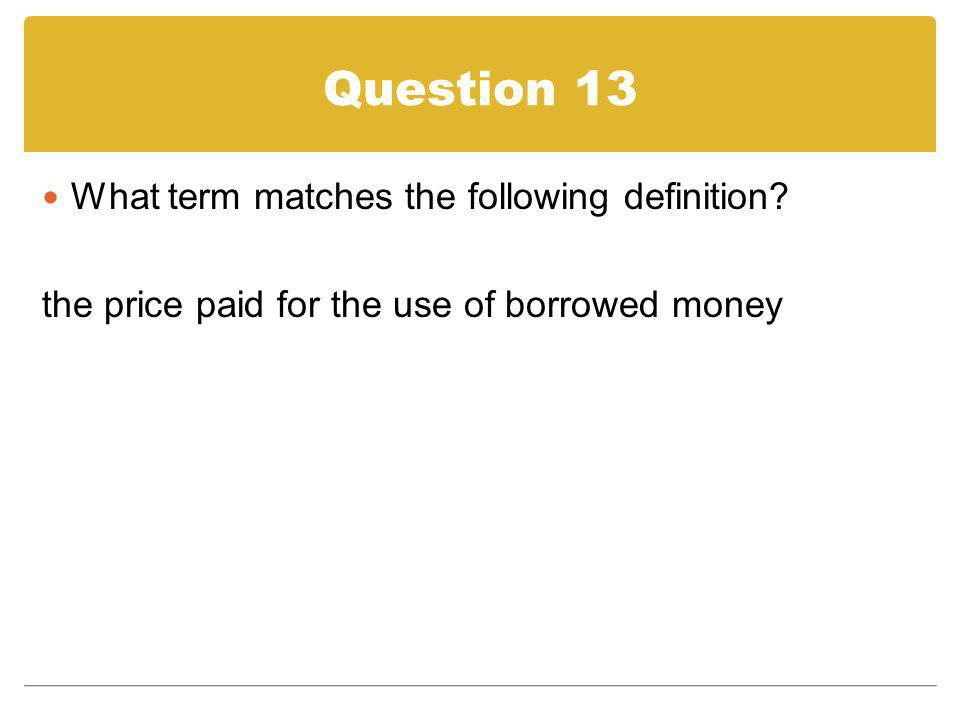Question 13 What term matches the following definition