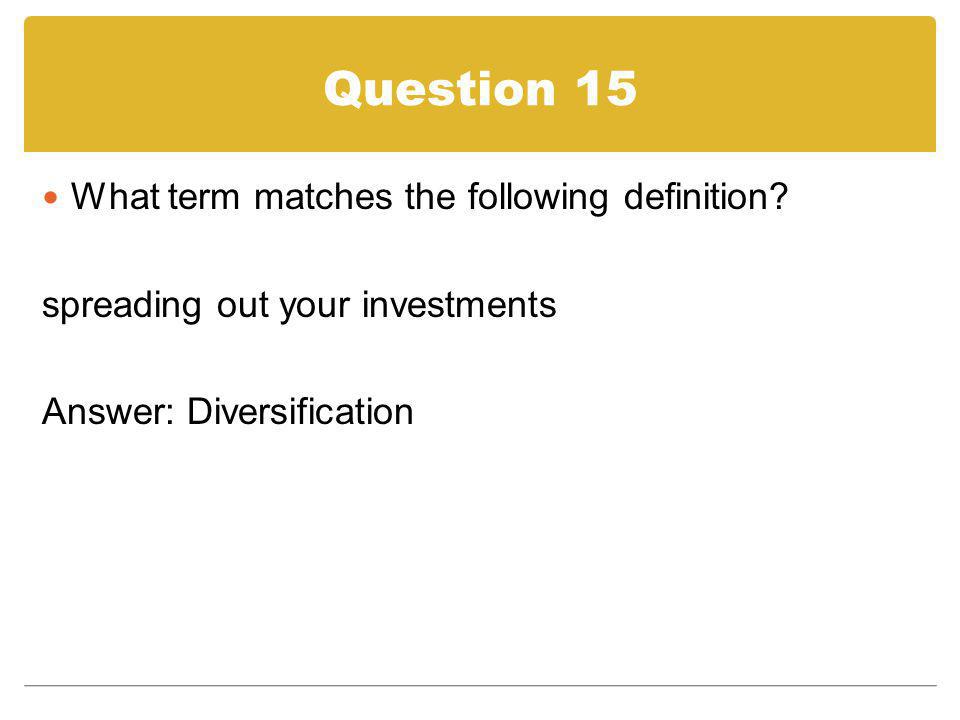Question 15 What term matches the following definition