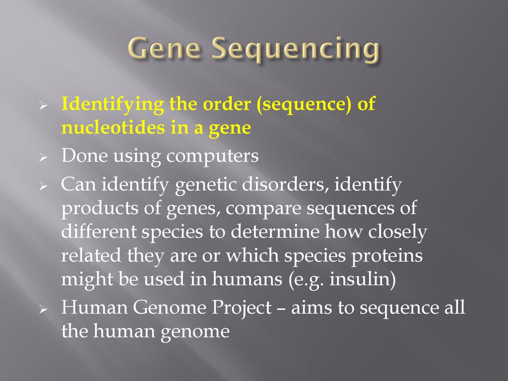 Gene Sequencing Identifying the order (sequence) of nucleotides in a gene. Done using computers.
