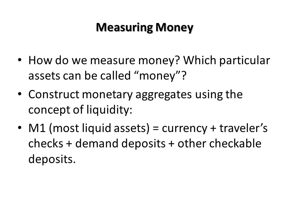 Measuring Money How do we measure money Which particular assets can be called money