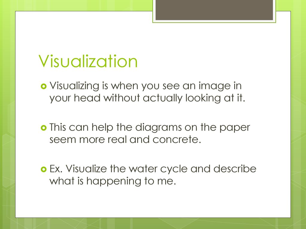 Visualization Visualizing is when you see an image in your head without actually looking at it.