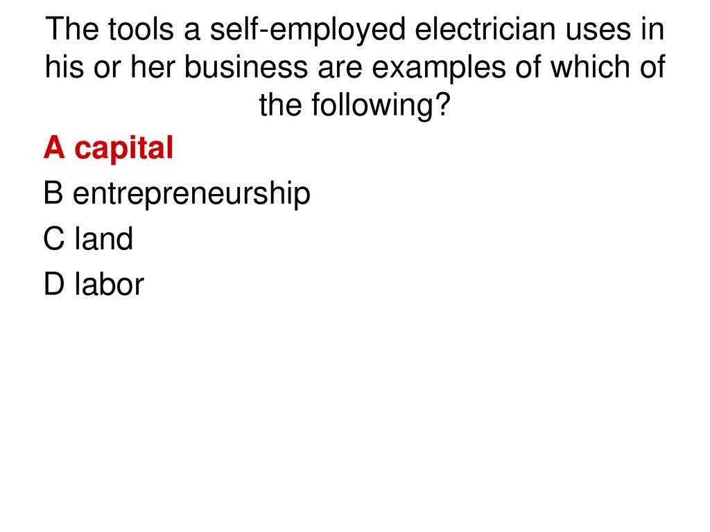 The tools a self-employed electrician uses in his or her business are examples of which of the following
