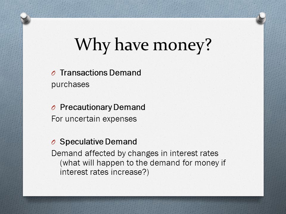 Why have money Transactions Demand purchases Precautionary Demand