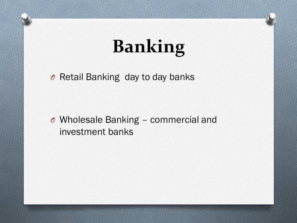Banking Retail Banking day to day banks