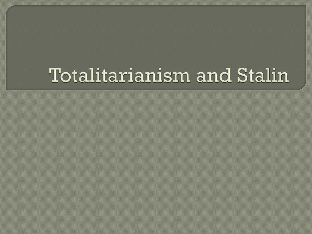 Totalitarianism and Stalin