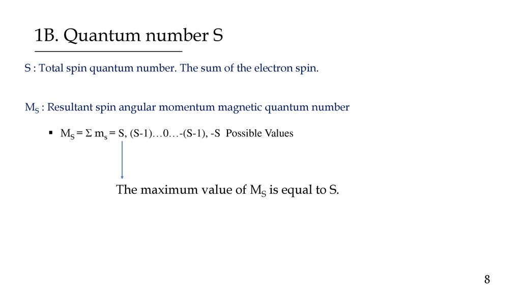 1B. Quantum number S The maximum value of MS is equal to S.